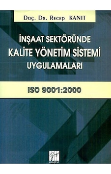 İnşaat Sektöründe Kalite Yönetim Sistemi Uygulamaları - Recep Kanıt - Gazi Kitabevi İnşaat Sektöründe Kalite Yönetim Sistemi Uygulamaları - Recep Kanıt - Gazi Kitabevi