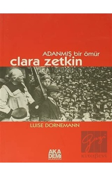 Adanmış Bir Ömür: Clara Zetkin- Ceylan Yayıncılık Adanmış Bir Ömür: Clara Zetkin- Ceylan Yayıncılık