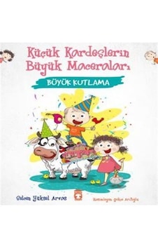 Büyük Kutlama - Küçük Kardeşlerin Büyük Maceraları - Selcen Yüksel Arvas - Timaş Çocuk Büyük Kutlama - Küçük Kardeşlerin Büyük Maceraları - Selcen Yüksel Arvas - Timaş Çocuk