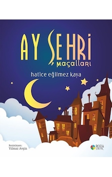 Ay Şehri Masalları - Hatice Eğilmez Kaya - Roza Çocuk Ay Şehri Masalları - Hatice Eğilmez Kaya - Roza Çocuk