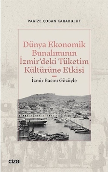 Dünya Ekonomik Bunalımının İzmir'deki Tüketim Kültürüne Etkisi... Dünya Ekonomik Bunalımının İzmir'deki Tüketim Kültürüne Etkisi...