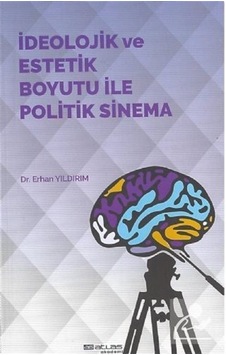İdeolojik ve Estetik Boyutu ile Politik Sinema - Erhan Yıldırım - Atlas Akademi Yayınları
