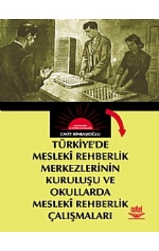 Türkiye'de Mesleki Rehberlik Merkezlerinin Kuruluşu Ve Okullarda Meleki Rehberlik Çalışmaları (ANK-D- Nobel Akademik Yayıncılık
