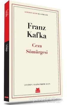 Ceza Sömürgesi - Kırmızı Kedi Klasikler - Franz Kafka - Kırmızı Kedi Ceza Sömürgesi - Kırmızı Kedi Klasikler - Franz Kafka - Kırmızı Kedi
