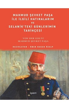 Mahmud Şevket Paşa ile İlgili Hatıralarım ve Selanik’teki Günlerimin Tarihçesi -  İşaret Yayınları