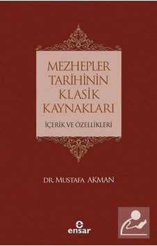 Mezhepler Tarihinin Klasik Kaynakları -İçerik ve Özellikleri - Mustafa Akman - Ensar Neşriyat Mezhepler Tarihinin Klasik Kaynakları -İçerik ve Özellikleri - Mustafa Akman - Ensar Neşriyat