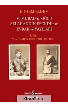 Kitapstore V. Murad'In Oğlu Selahaddin Efendi'Nin Evrak ve Yazıları / Edh. Kitapstore V. Murad'In Oğlu Selahaddin Efendi'Nin Evrak ve Yazıları / Edh.