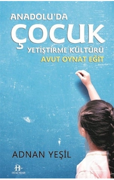 Anadolu'Da Çocuk Yetiştirme Kültürü / Adnan Yeşil