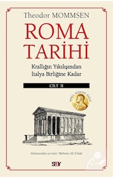 Roma Tarihi Cilt 2-Krallığın Yıkılışından İtalya Birliğine Kadar - Theodor Mommsen - Say Yayınları Roma Tarihi Cilt 2-Krallığın Yıkılışından İtalya Birliğine Kadar - Theodor Mommsen - Say Yayınları