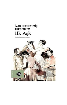 İlk Aşk - İvan Sergeyeviç Turgenyev - VakıfBank Kültür Yayınları İlk Aşk - İvan Sergeyeviç Turgenyev - VakıfBank Kültür Yayınları
