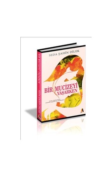 Bir Mucizeyi Yaşarken - Seda Şahin Dilek - Akis Kitap Bir Mucizeyi Yaşarken - Seda Şahin Dilek - Akis Kitap