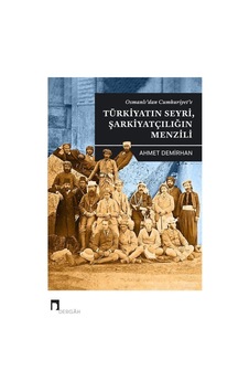 Osmanlı'dan Cumhuriyet'e Türkiyatın Seyri Şarkiyatçılığın Menzili - Ahmet Demirhan - Dergah Yayınları Osmanlı'dan Cumhuriyet'e Türkiyatın Seyri Şarkiyatçılığın Menzili - Ahmet Demirhan - Dergah Yayınları