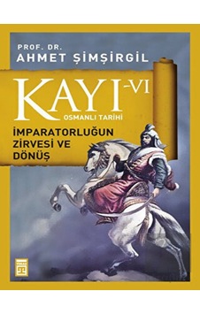 Kayı 6 -  İmparatorluğun Zirvesi ve Dönüş -  Timaş Yayınları