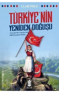 Türkiye'nin Yeniden Doğuşu & Amerikalı Bir Gazetecinin Milli M... Türkiye'nin Yeniden Doğuşu & Amerikalı Bir Gazetecinin Milli M...