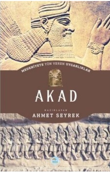 Akad - Medeniyete Yön Veren Uygarlıklar Akad - Medeniyete Yön Veren Uygarlıklar