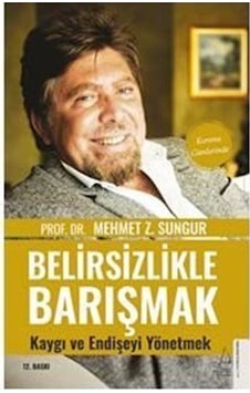 Belirsizlikle Barışmak, Kaygı ve Endişeyi Yönetmek - Prof. Dr....