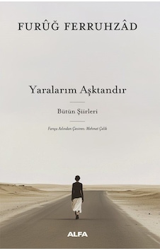 Yaralarım Aşktandır & Bütün Şiirleri Ciltli / Furuğ Ferruhzad Yaralarım Aşktandır & Bütün Şiirleri Ciltli / Furuğ Ferruhzad