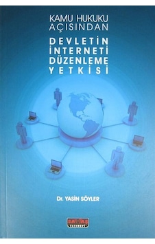 Kamu Hukuku Açısından Devletin İnterneti Düzenleme Yetkisi / D... Kamu Hukuku Açısından Devletin İnterneti Düzenleme Yetkisi / D...