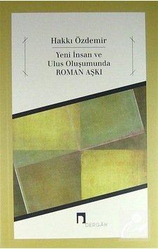 Yeni İnsan ve Ulus Oluşumunda Roman Aşkı - Hakkı Özdemir - Dergah Yayınları Yeni İnsan ve Ulus Oluşumunda Roman Aşkı - Hakkı Özdemir - Dergah Yayınları
