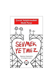 Sevmek Yetmez - Çocuk Yetiştirmedeki Eksik Parça - Martha Moraghan Jablow -  Nancy Samalin - Buzdağı Yayınevi