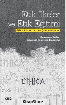Etik İlkeler ve Etik Eğitimi - Muhammet Bezirci -  Müveddet Konuşkan Bayraktar - Çizgi Kitabevi