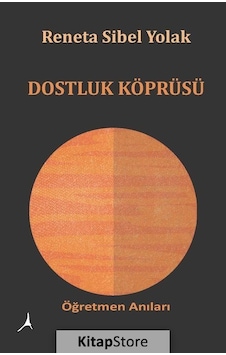 Dostluk Köprüsü - Öğretmen Anıları - Reneta Sibel Yolak - Alter Yayınları