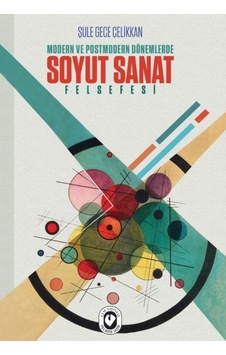 Modern Ve Postmodern Dönemlerde Soyut Sanat Felsefesi