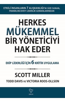 Herkes Mükemmel Bir Yöneticiyi Hak Eder - Ekip Liderliği İçin 6 Kritik Uygulama - Scott Miller - Varlık Yayınları Herkes Mükemmel Bir Yöneticiyi Hak Eder - Ekip Liderliği İçin 6 Kritik Uygulama - Scott Miller - Varlık Yayınları