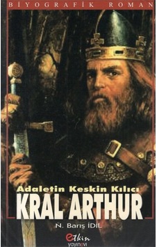 Adaletin Keskin Kılıcı Kral Arthur - N. Barış İdil - Etkin Yayınları