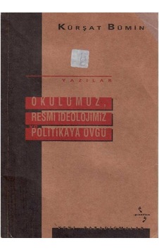 Okulumuz, Resmi İdeolojimiz Ve Politikaya Övgü - Kürşat Bümin Okulumuz, Resmi İdeolojimiz Ve Politikaya Övgü - Kürşat Bümin