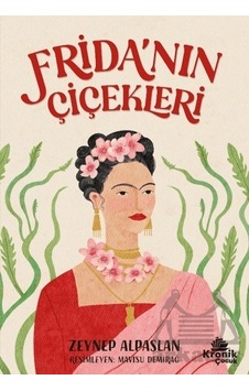 Frida'nın Çiçekleri - Zeynep Alpaslan - Kronik Kitap Frida'nın Çiçekleri - Zeynep Alpaslan - Kronik Kitap