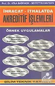 İhracat / İthalatda Akreditif İşlemleriÖrnek Uygulamalar - Atila Bağrıaçık -  Seyfettin Kantekin - Bilim Teknik Yayınevi