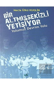 İzan Yayıncılık - Yolumuz Devrim Yolu - Bir Altmışsekizli Yetişiyor İzan Yayıncılık - Yolumuz Devrim Yolu - Bir Altmışsekizli Yetişiyor