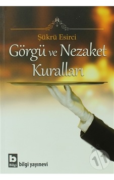 Görgü ve Nezaket Kuralları - Şükrü Esirci Görgü ve Nezaket Kuralları - Şükrü Esirci