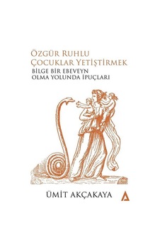 Özgür Ruhlu Çocuklar Yetiştirmek - Ümit Akçakaya - Kanon Kitap