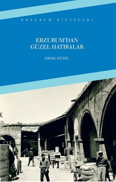 Erzurum'dan Güzel Hatıralar - Erdal Güzel - Dergah Yayınları Erzurum'dan Güzel Hatıralar - Erdal Güzel - Dergah Yayınları