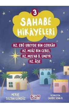 Sahabe Hikayeleri 3 - Hz.Ebu Ubeyde Bin Cerrah Hz.Muaz Bin Cebel Hz.Mus'ab B.Umeyr Hz.Aişe - Merve Sultan Gündüz - Gülce Çocuk Sahabe Hikayeleri 3 - Hz.Ebu Ubeyde Bin Cerrah Hz.Muaz Bin Cebel Hz.Mus'ab B.Umeyr Hz.Aişe - Merve Sultan Gündüz - Gülce Çocuk