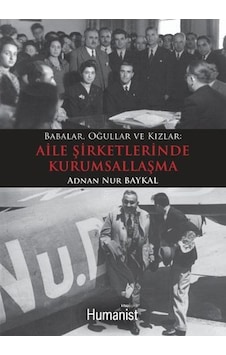 Babalar Oğullar ve Kızlar - Aile Şirketlerinde Kurumsallaşma - Adnan Nur Baykal - Humanist Kitap Yayıncılık