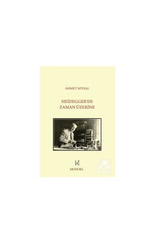 Heidegger'De Zaman Üzerine / Ahmet Soysal 9786055159771 Heidegger'De Zaman Üzerine / Ahmet Soysal 9786055159771