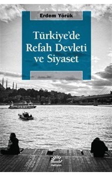 Türkiye'de Refah Devleti ve Siyaset - Erdem Yörük - İletişim Yayınları Türkiye'de Refah Devleti ve Siyaset - Erdem Yörük - İletişim Yayınları