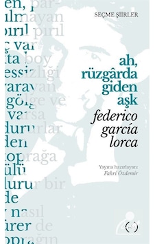 Ah. Rüzgarda Giden Aşk (seçme Şiirler) / Federico Garcia Lorca