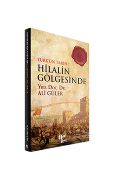 Türk'ün Tarihi Hilalin Gölgesinde - Ali Güler - Halk Kitabevi Türk'ün Tarihi Hilalin Gölgesinde - Ali Güler - Halk Kitabevi