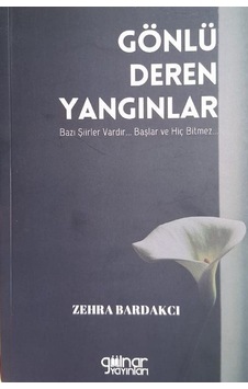 Gönlü Deren Yangınlar / Zehra Bardakcı Gönlü Deren Yangınlar / Zehra Bardakcı