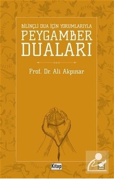 Bilinçli Dua İçin Yorumlarıyla Peygamber Duaları - Ali Akpınar - Kitap Dünyası