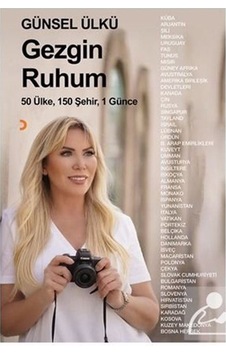 Gezgin Ruhum - 50 Ülke. 150 Şehir. 1 Günce - Günsel Ülkü Gezgin Ruhum - 50 Ülke. 150 Şehir. 1 Günce - Günsel Ülkü