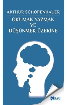 Okumak Yazmak ve Düşünmek Üzerine - Arthur Schopenhauer - Sen Yayınları