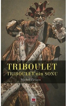 Triboulet & Triboulet'nin Sonu / Michel Zevaco Triboulet & Triboulet'nin Sonu / Michel Zevaco