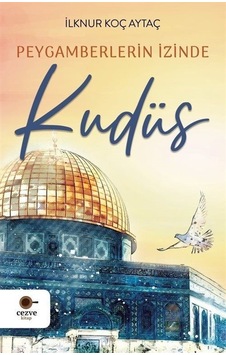 Peygamberlerin İzinde Kudüs - İlknur Koç Aytaç - Cezve Kitap Peygamberlerin İzinde Kudüs - İlknur Koç Aytaç - Cezve Kitap