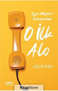 O İlk Alo - Eşsiz Müşteri Deneyiminde - Uğur İpek - Ceres Yayınları