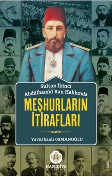 Sultan İkinci Abdülhamid Han Hakkında Meşhurların İtirafları- Hamidiye Kitaplığı Sultan İkinci Abdülhamid Han Hakkında Meşhurların İtirafları- Hamidiye Kitaplığı